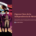 1 Figuras Clave de la Independencia de Mexico